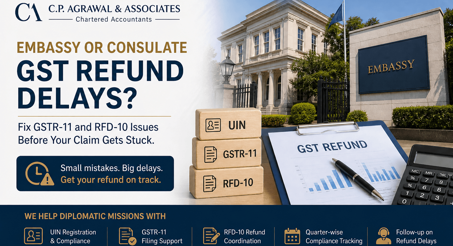 Facing GST refund delays for your embassy, consulate, or international organisation? Contact C.P. Agrawal & Associates for assistance with UIN, GSTR-11, and RFD-10 compliance.